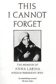 Cover of: This I Cannot Forget: The Memoirs of Anna Larina, Nikolai Bukharin's Wife