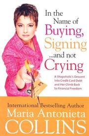Cover of: In the Name of Buying, Signing... and Not Crying: A Shopaholic's Descent into Credit Card Debt and Her Climb Back to Financial Freedom