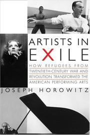 Cover of: Artists in Exile: How Refugees from Twentieth-Century War and Revolution Transformed the American Performing Arts