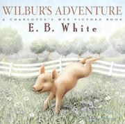 Cover of: Wilbur's Adventure: A Charlotte's Web Picture Book (Charlotte's Web)