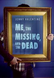 Cover of: Me, the Missing, and the Dead by Jenny Valentine