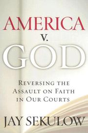 Cover of: America v. God: Why We Must Reverse the Assault on Faith in Our Courts