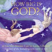 Cover of: How Big Is God? by Lisa Tawn Bergren