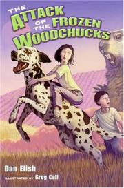 Cover of: The Attack of the Frozen Woodchucks by Dan Elish