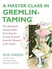 Cover of: A Master Class in Gremlin-Taming(R): The Absolutely Indispensable Next Step for Freeing Yourself from the Monster of the Mind