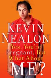 Yes, You're Pregnant, But What About Me? by Kevin Nealon