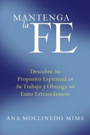 Cover of: Mantenga la Fe: Descubra Su PropÃ³sito Espiritual en Su Trabajo y Obtenga un Ãxito Extraordinario