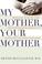 Cover of: My Mother, Your Mother