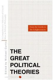 Cover of: Great Political Theories V.1: A Comprehensive Selection of the Crucial Ideas in Political Philosophy from the Greeks to the Enlightenment