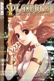 Cover of: Spy Goddess, Volume 1: The Chase for the Chalice (Spy Goddess)