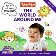 Cover of: Fisher-Price: The World Around Me: Colors, Numbers, and More! (Fisher-Price)