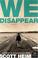 Cover of: We Disappear