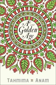A Golden Age by Tahmima Anam, Tahmima Anam