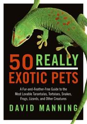 Cover of: 50 Really Exotic Pets: A Fur-and-Feather-Free Guide to the Most Lovable Tarantulas, Tortoises, Snakes, Frogs, Lizards, and Other Creatures