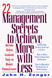 22 Management Secrets to Achieve More with Less by John H. Zenger