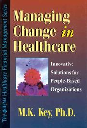Managing change in health care by M. K. Key