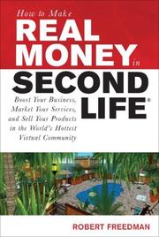 Cover of: How to Make Real Money in Second Life: Boost Your Business, Market Your Services, and Sell Your Products in the World's Hottest Virtual Community