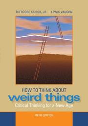 Cover of: How to Think About Weird Things by Theodore Schick, Lewis Vaughn, Theodore, Jr. Schick, Theodore Schick, Lewis Vaughn