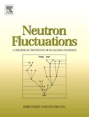 Cover of: Neutron Fluctuations: A Treatise on the Physics of Branching Processes