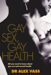 Gay Sex, Gay Health by Alex Vass