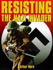 Resisting the Nazi invader by Arthur Ward, A. Ward, Arthur Ward