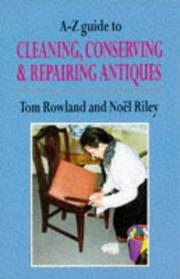Cover of: A-Z Guide to Cleaning, Conserving and Repairing Antiques (Art & Architecture) by Tom Rowland, Noel Riley