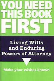 Cover of: Living Wills and Enduring Powers of Attorney (You Need This Book First)