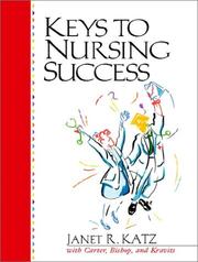 Cover of: Keys to Nursing Success by Janet R. Katz, Carol Carter, Joyce Bishop, Sarah Lyman Kravits, Janet Katz