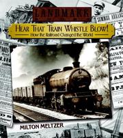 Cover of: Hear that Train Whistle Blow! How the Railroad Changed the World (Landmark Books) | Milton Meltzer