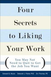 Cover of: Four Secrets to Liking Your Work: You May Not Need to Quit to Get the Job You Want