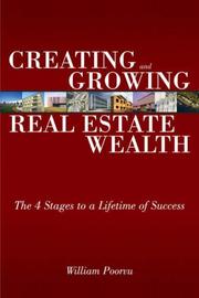 Creating and growing real estate wealth by William J. Poorvu