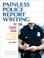 Cover of: Painless Police Report Writing