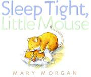 Cover of: Sleep Tight, Little Mouse by Mary Morgan-Vanroyen