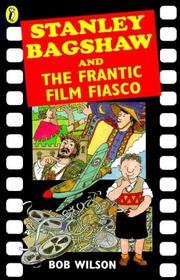 Cover of: Stanley Bagshaw & Frantic Film Fia by Bob Wilson