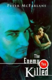 Cover of: The Enemy You Killed by Peter McFarlane