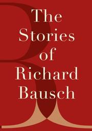 Cover of: The stories of Richard Bausch