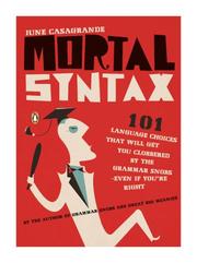 Cover of: Mortal Syntax: 101 Language Choices That Will Get You Clobbered by the Grammar Snobs--Even If You're Right