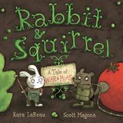 Cover of: Rabbit & Squirrel: A Tale of War and Peas