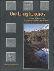 Cover of: Our Living Resources: A Report to the Nation on the Distribution, Abundance, and Health of U.S. Plants, Animals, and Ecosystems