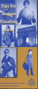 Tips for Women Traveling Alone, 2002 by Bureau of Consular Affairs State Dept. (U.S.)