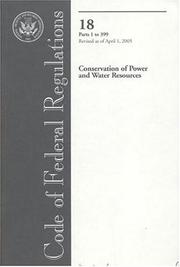 Cover of: Code of Federal Regulations, Title 18, Conservation of Power and Water Resources, Pt. 1-399, Revised as of April 1, 2005 by Office of the Federal Register (U.S.)