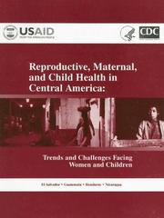 Cover of: Reproductive, Maternal, and Child Health in Central America: Trends and Challenges Facing Women and Chidren, El Salvador, Guatemala, Hondusas. Nicaragua