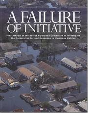 A Failure of Initiative: Final Report of the Select Bipartisan Committee to Investigate the Preparation for and Response to Hurricane Katrina by House (U.S.)