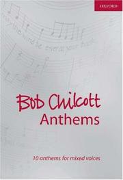 Cover of: Bob Chilcott Anthems: 10 Anthems For Mixed Voices