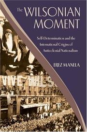 Cover of: The Wilsonian Moment: Self-Determination and the International Origins of Anticolonial Nationalism
