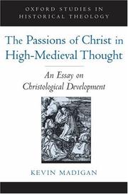 Cover of: The Passions of Christ in High-Medieval Thought: An Essay on Christological Development (Oxford Studies in Historical Theology)