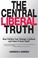 Cover of: The Central Liberal Truth