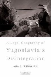 Cover of: A Legal Geography of Yugoslavia's Disintegration by Finance and Administration in Belgrade, Serbia. She served as Serbia's Assistant Minister of International Economic Relation Dr. Ana S. Trbovich is the Director of the Center for European Integration and Public Administration at the Faculty of Economics