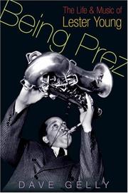 Cover of: Being Prez: The Life and Music of Lester Young