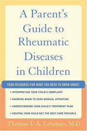A Parent's Guide to Rheumatic Disease in Children by Thomas J.A. Lehman M.D.